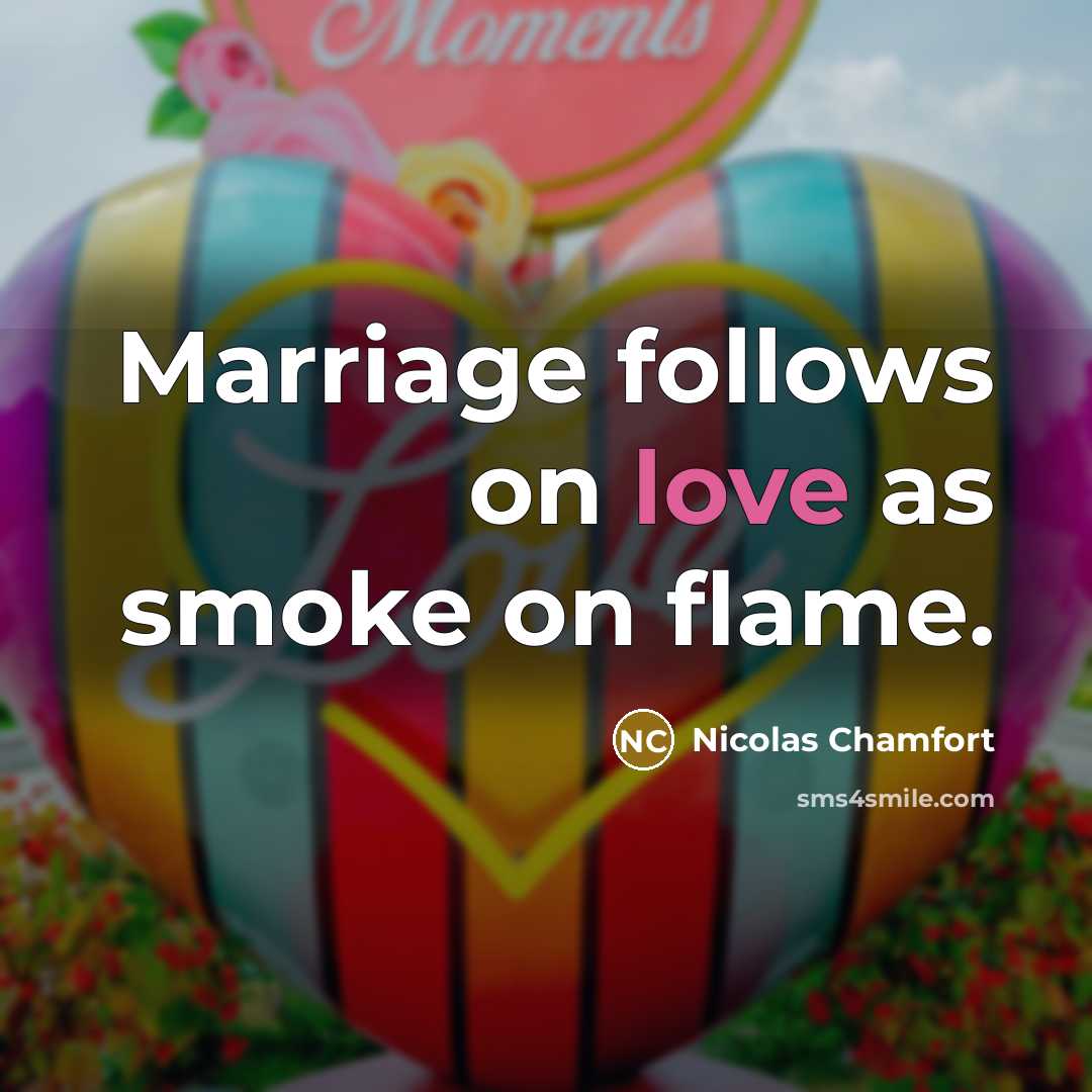 “Marriage follows on love as smoke on flame.…” quote by Nicolas Chamfort