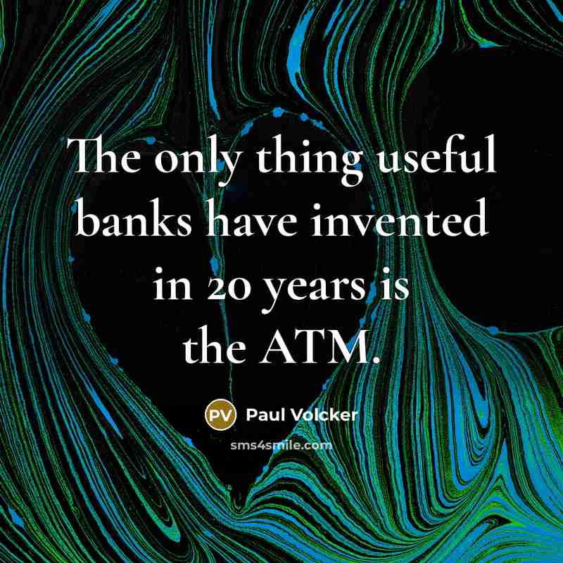 “The only thing useful banks have invented in 20 years…” quote by Paul Volcker