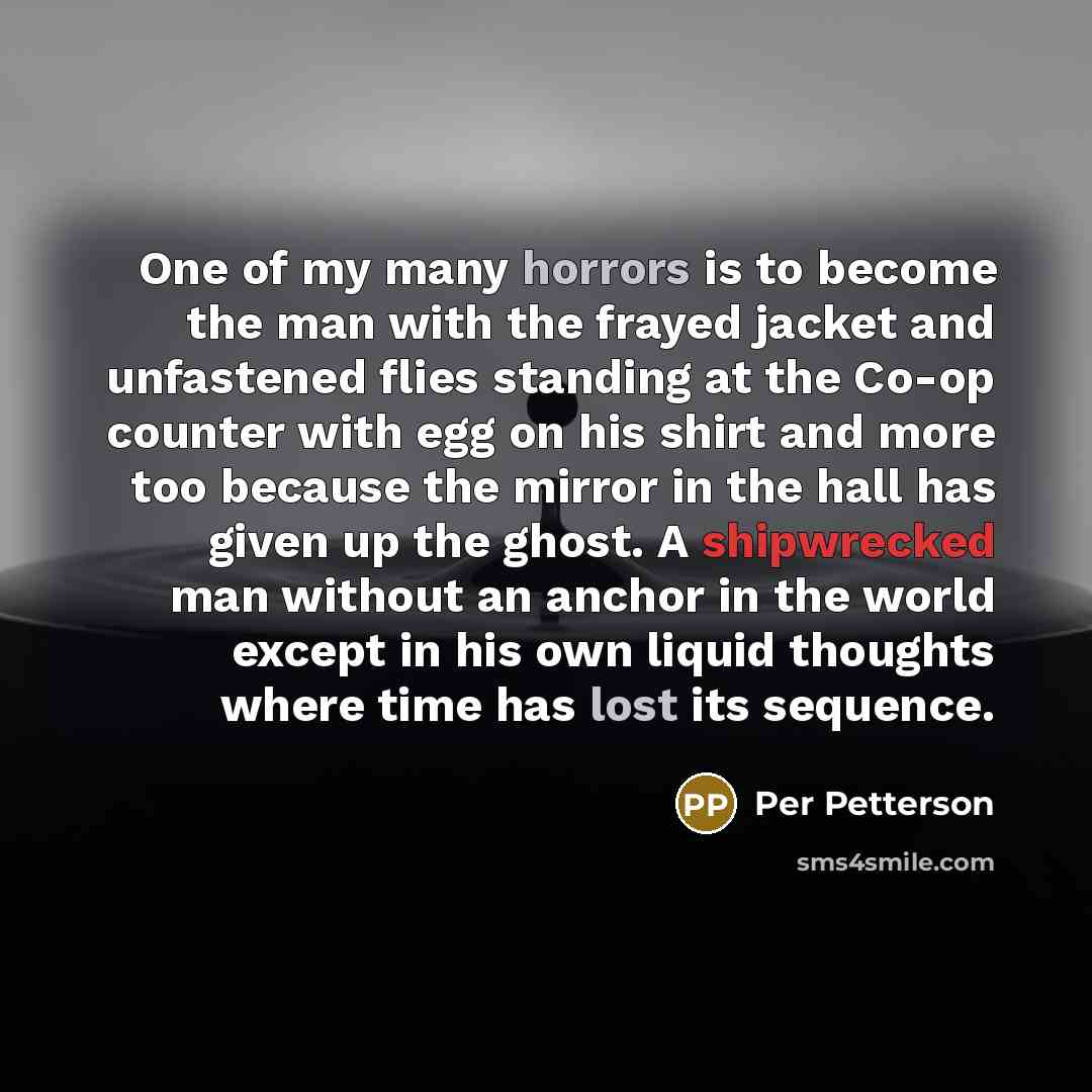 “One of my many horrors is to become the man…” quote by Per Petterson