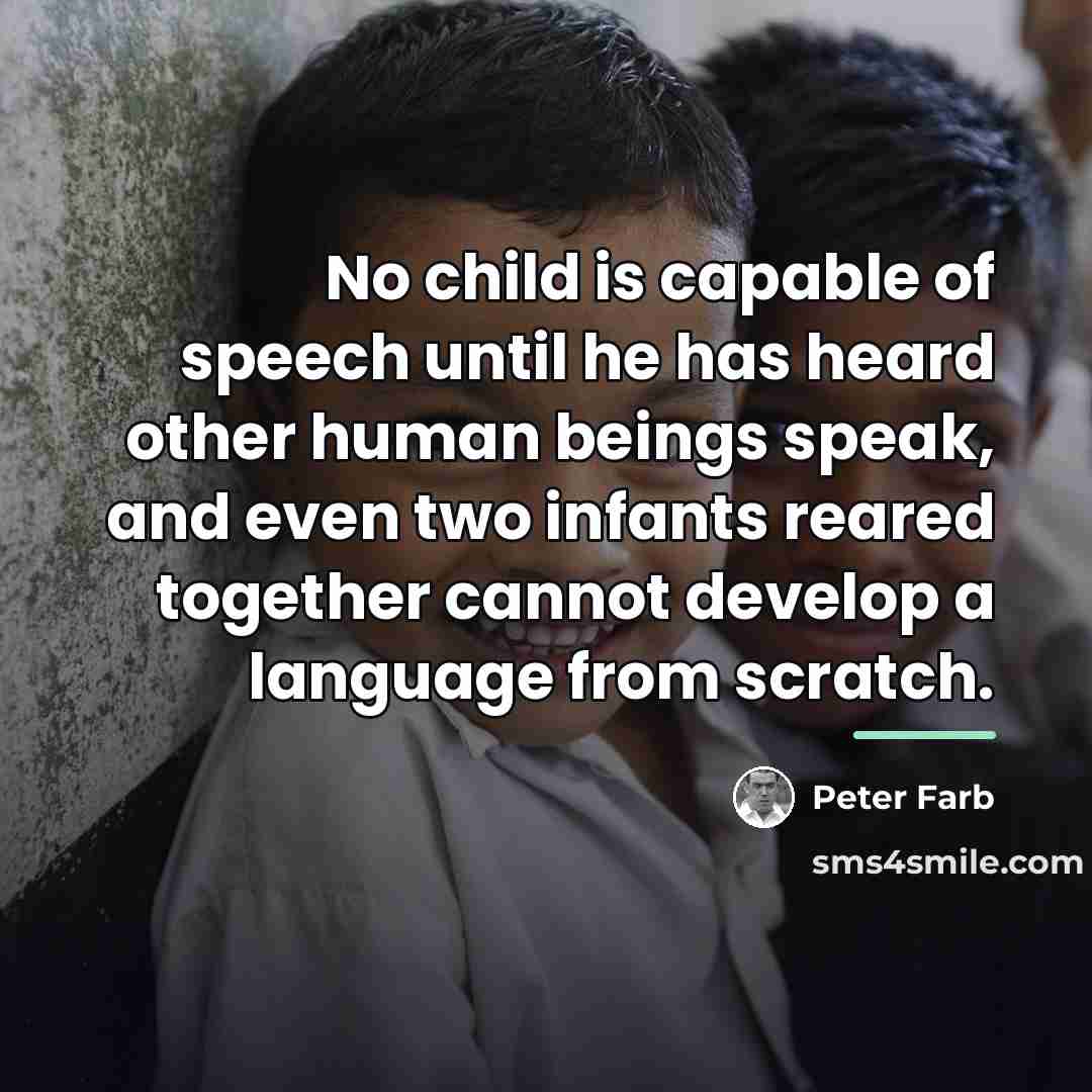 “No child is capable of speech until he has heard…” quote by Peter Farb
