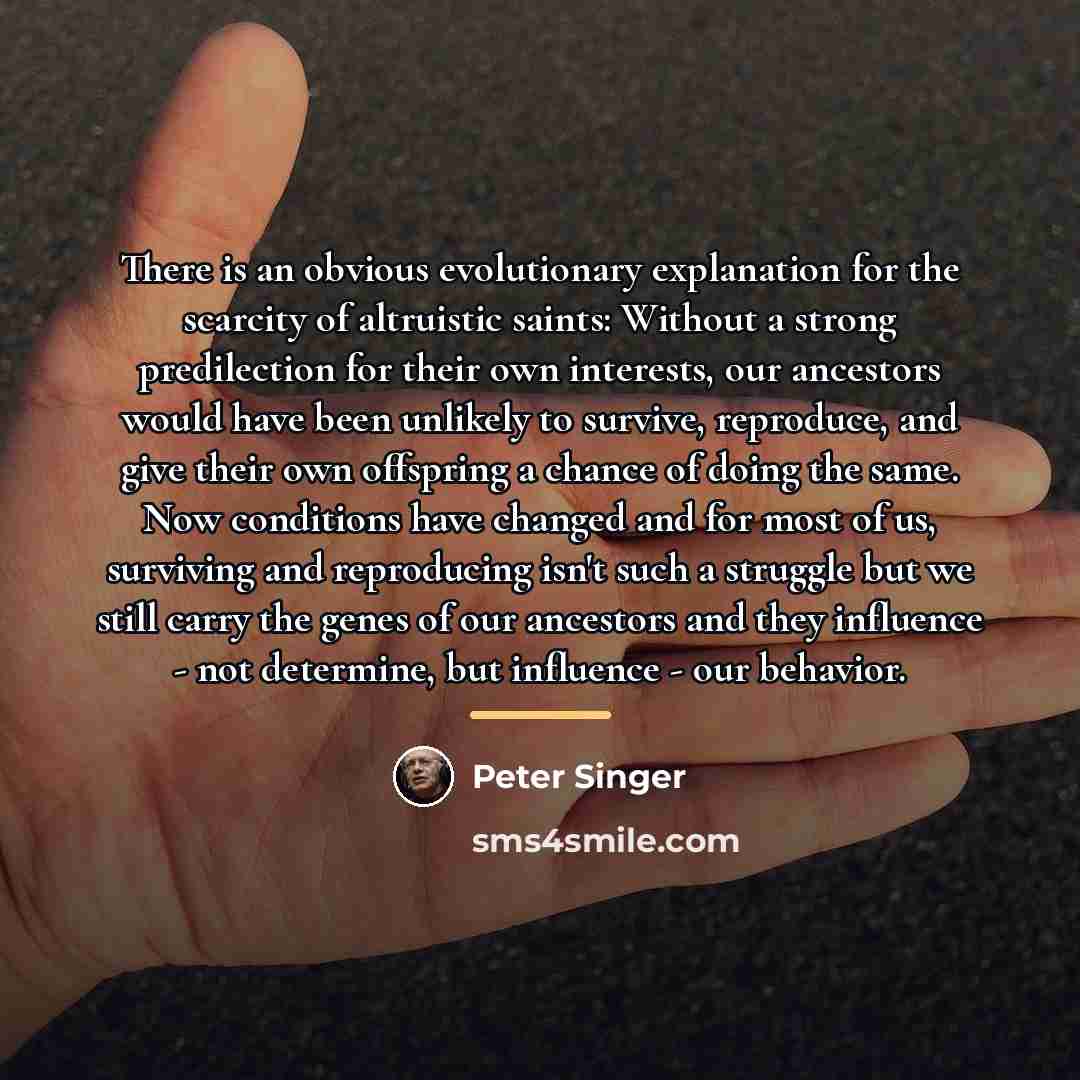 “There is an obvious evolutionary explanation for the scarcity of…” quote by Peter Singer