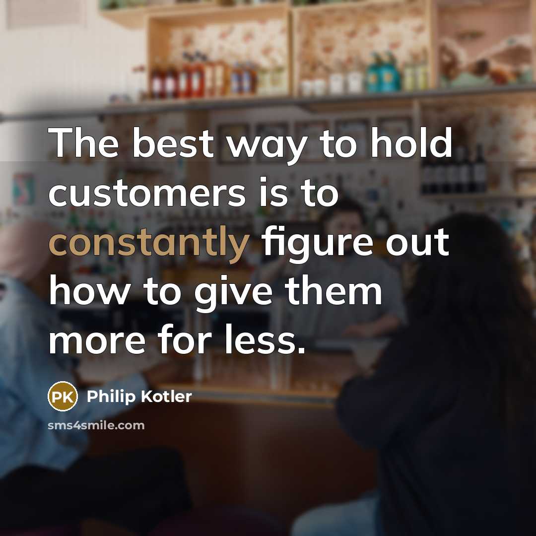 “The best way to hold customers is to constantly figure…” quote by Philip Kotler