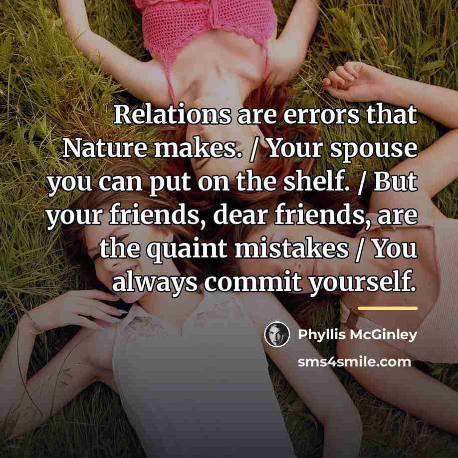 “Relations are errors that Nature makes. / Your spouse you…” quote by Phyllis McGinley