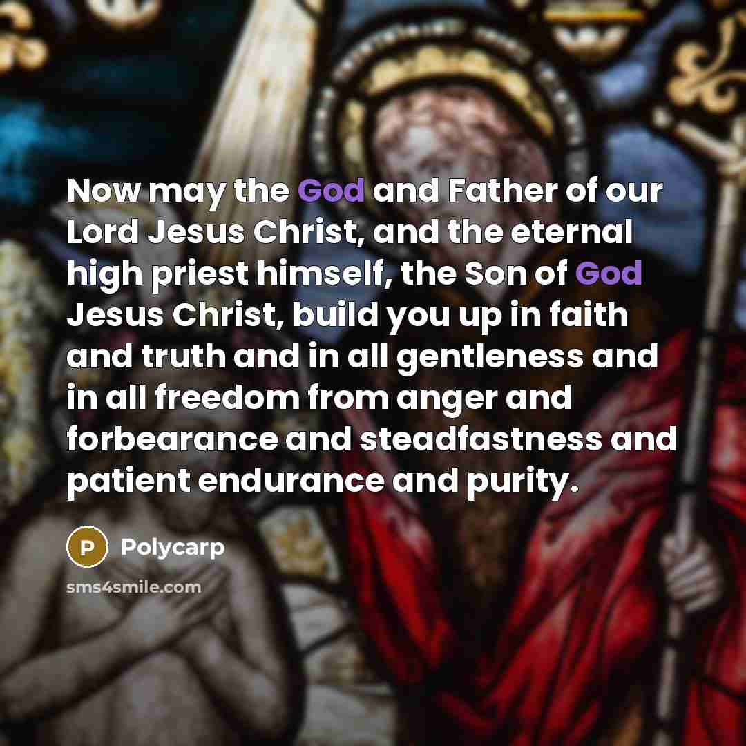 “Now may the God and Father of our Lord Jesus…” quote by Polycarp