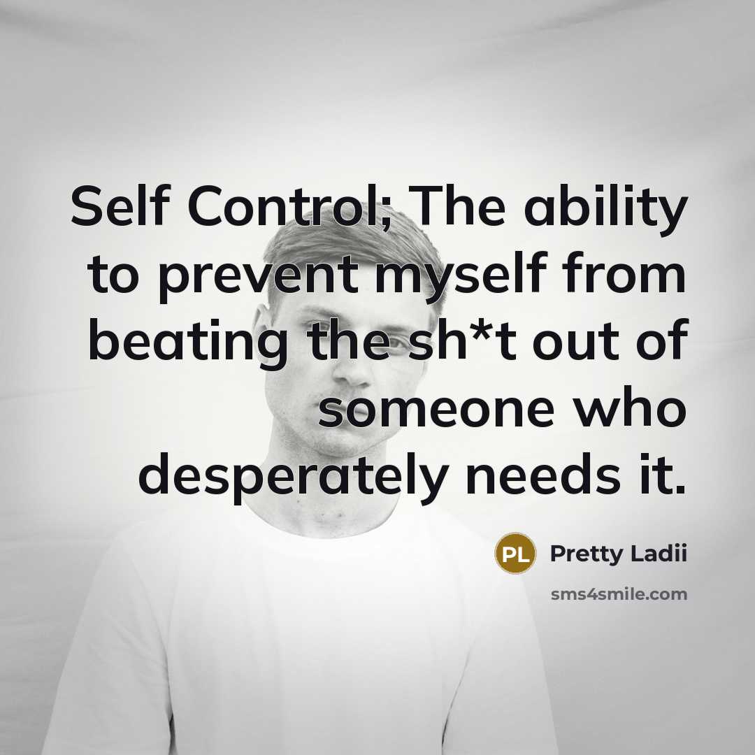 “Self Control; The ability to prevent myself from beating the…” quote by Pretty Ladii