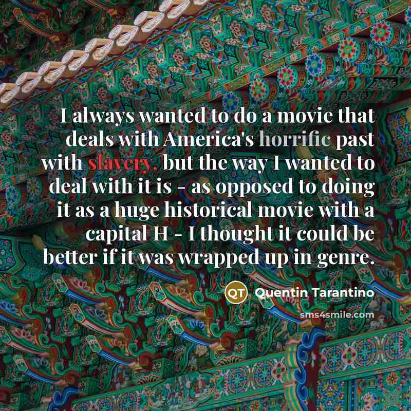 “I always wanted to do a movie that deals with…” quote by Quentin Tarantino