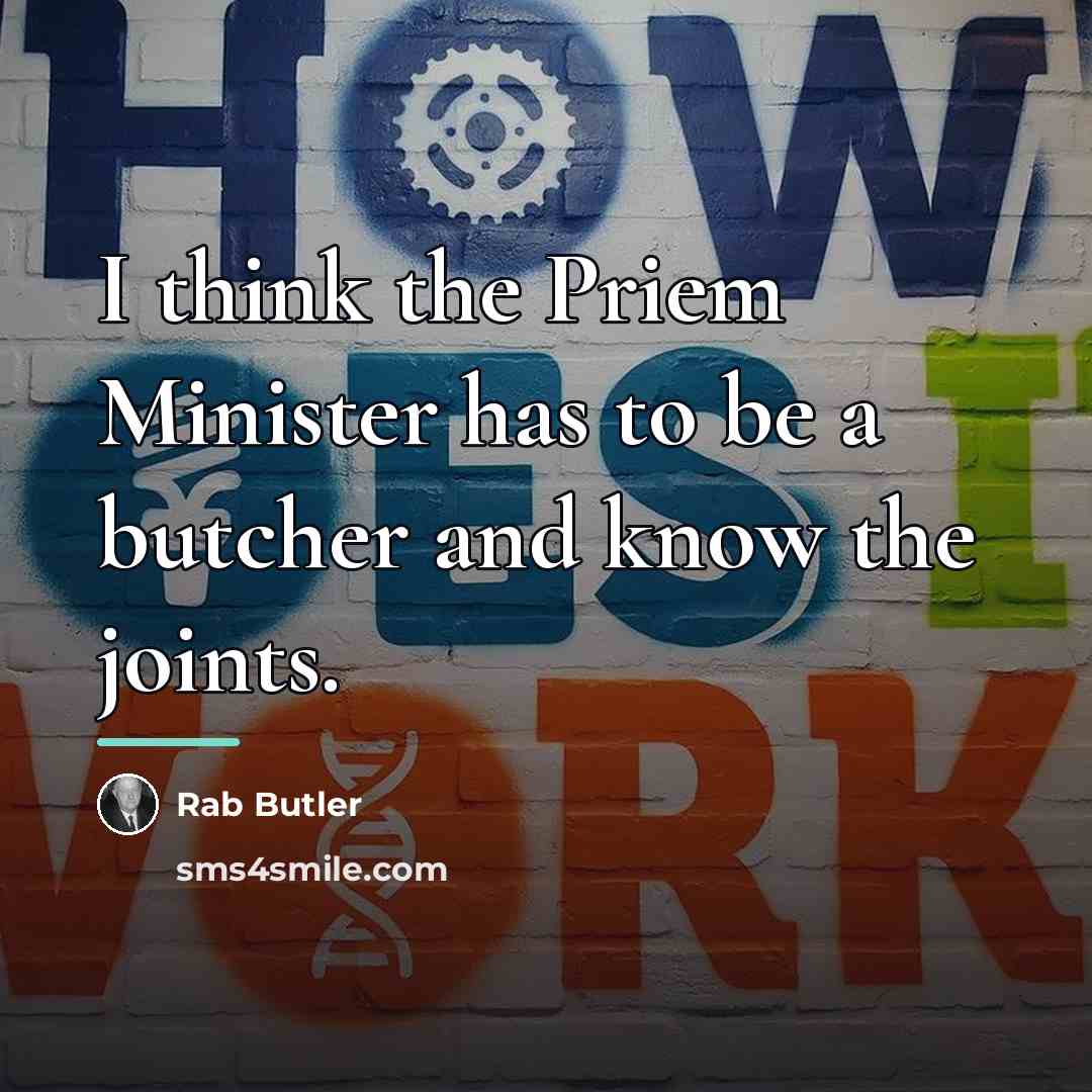 “I think the Priem Minister has to be a butcher…” quote by Anonymous