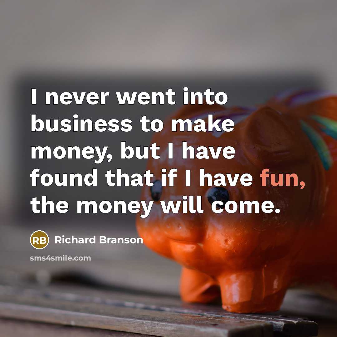 “I never went into business to make money, but I…” quote by Richard Branson