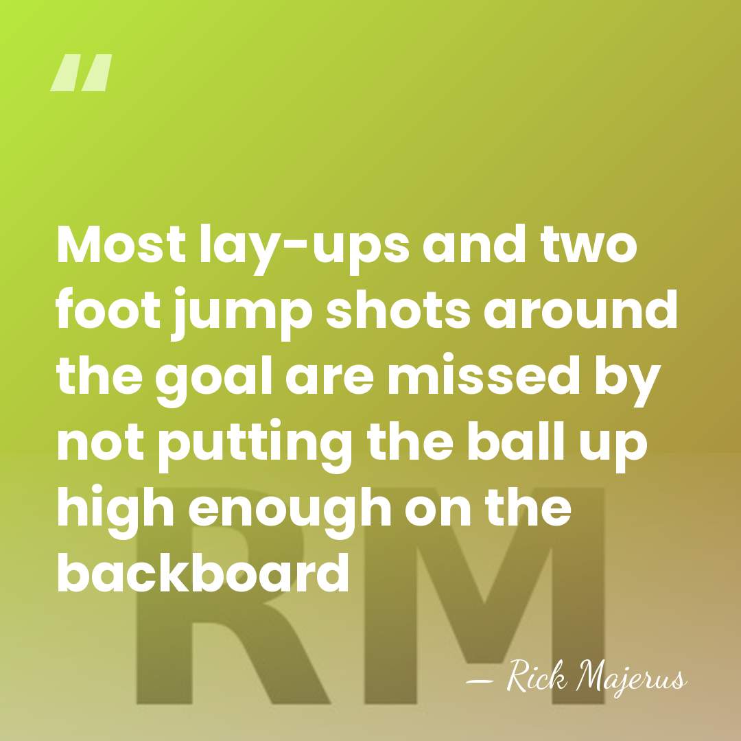 Most lay-ups and two foot jump shots around the goal are missed&hellip; - Rick Majerus