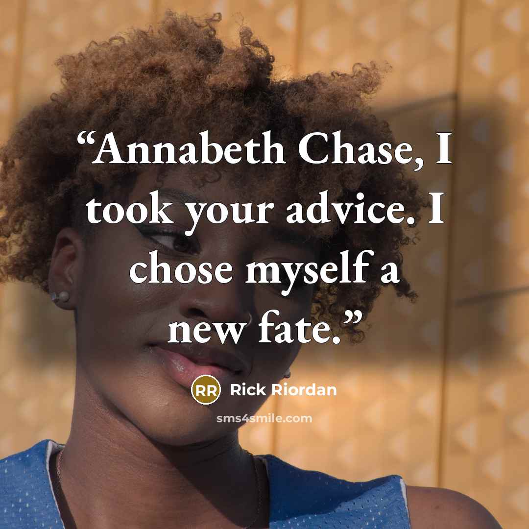 “Annabeth Chase, I took your advice. I chose myself a new fate.” quote by Rick Riordan