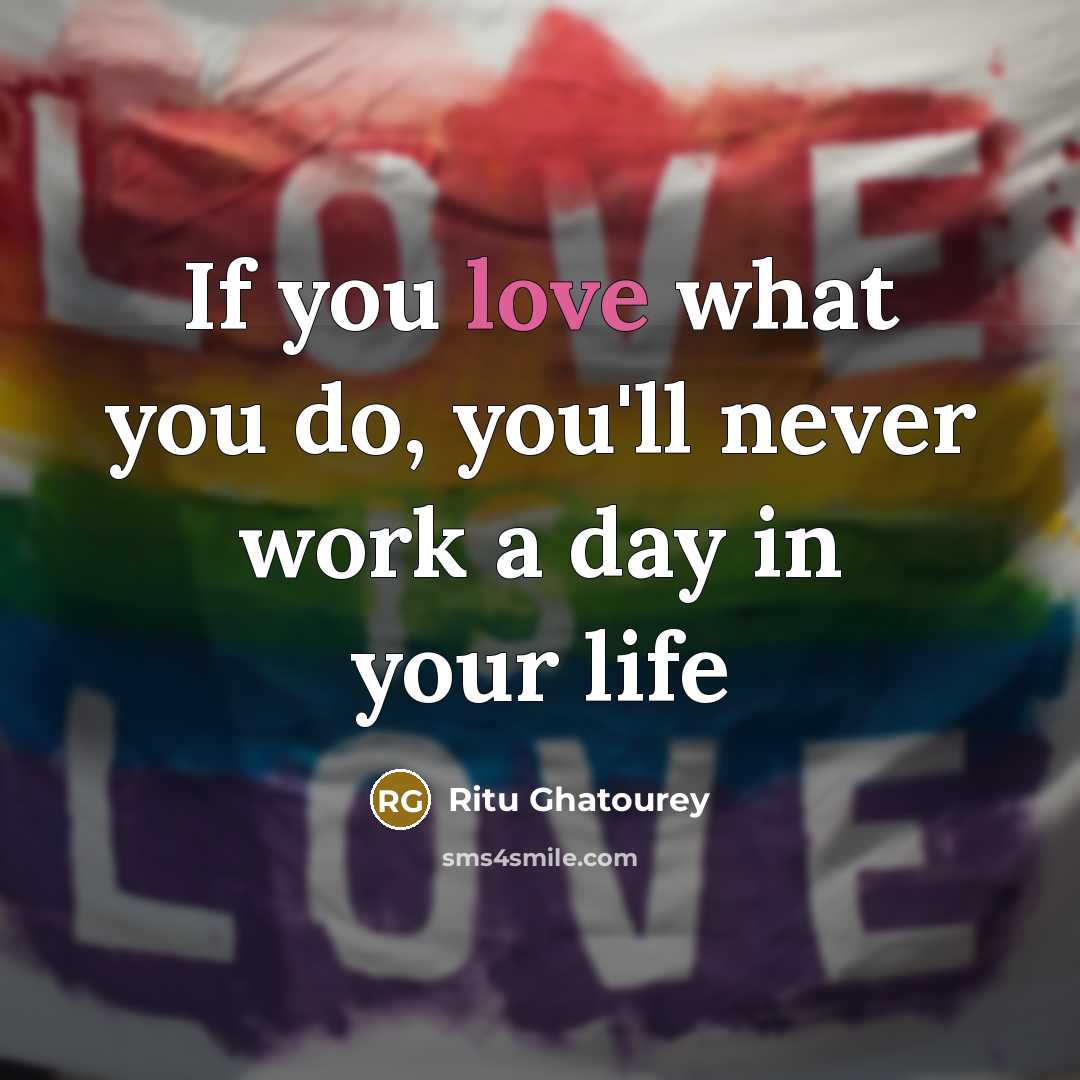 “If you love what you do, you'll never work a day in your life” quote by Ritu Ghatourey