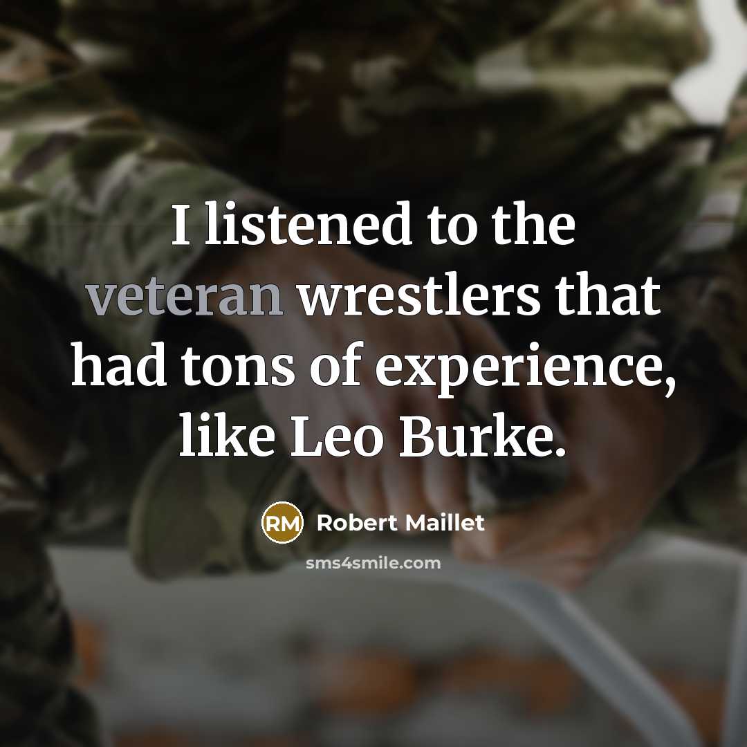 “I listened to the veteran wrestlers that had tons of…” quote by Robert Maillet