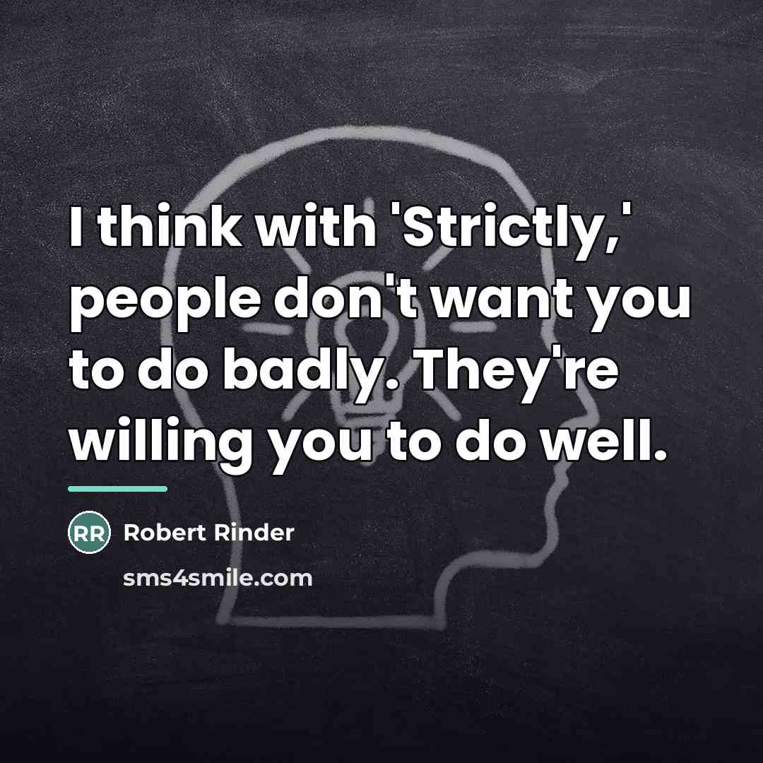 “I think with 'Strictly,' people don't want you to do…” quote by Robert Rinder