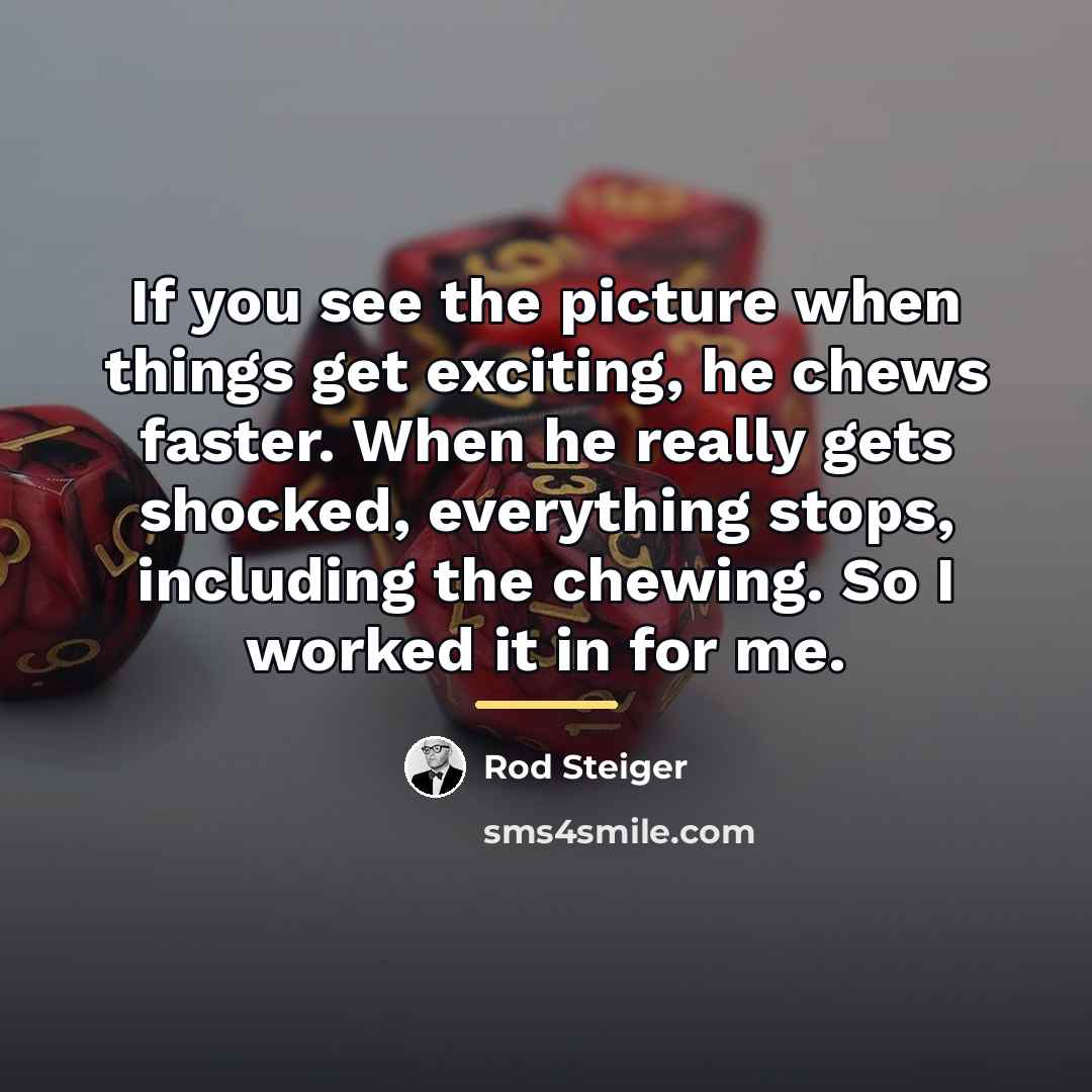 “If you see the picture when things get exciting, he…” quote by Rod Steiger