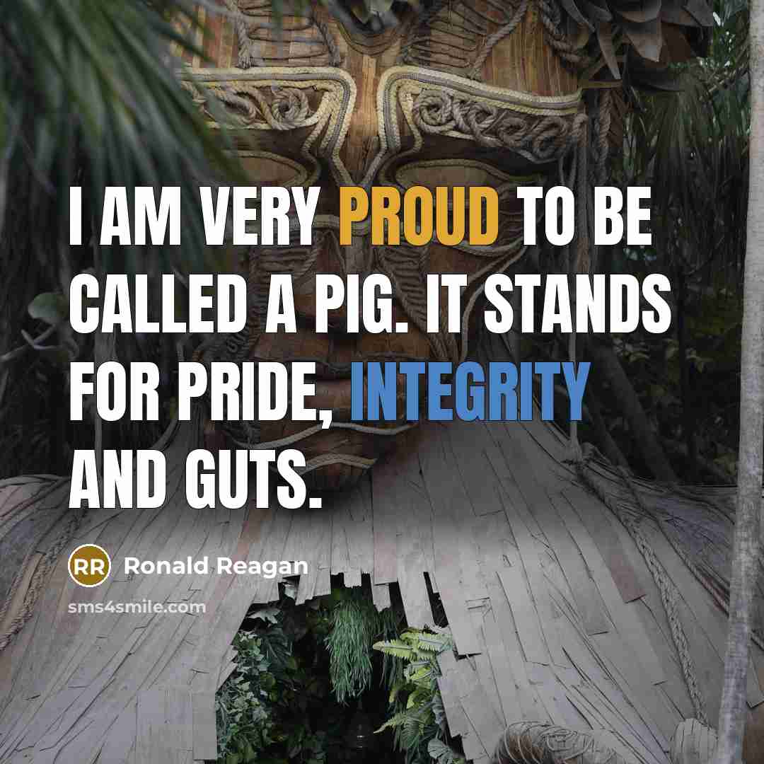 “I am very proud to be called a pig. It…” quote by Ronald Reagan
