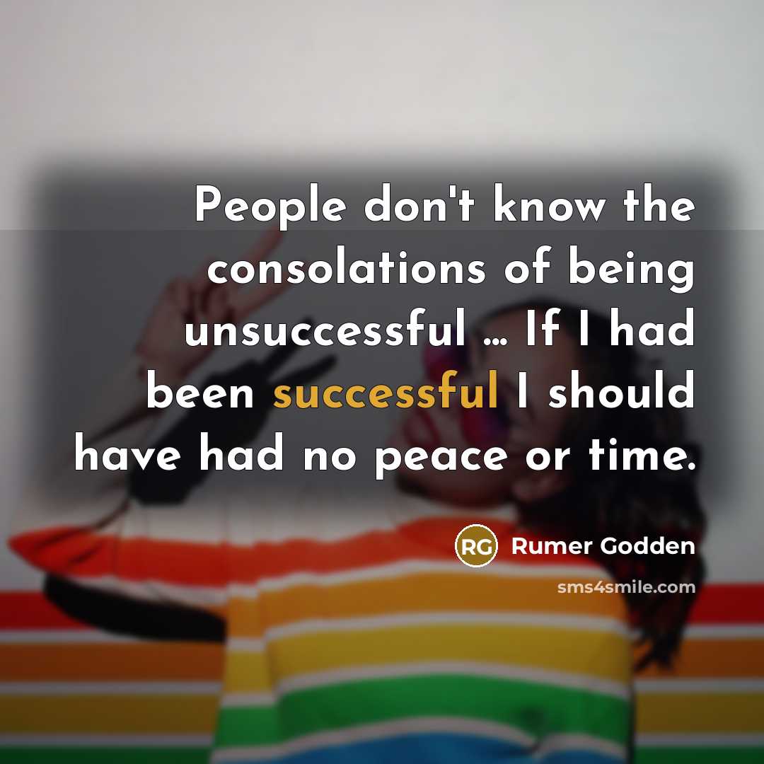 “People don't know the consolations of being unsuccessful ... If…” quote by Rumer Godden