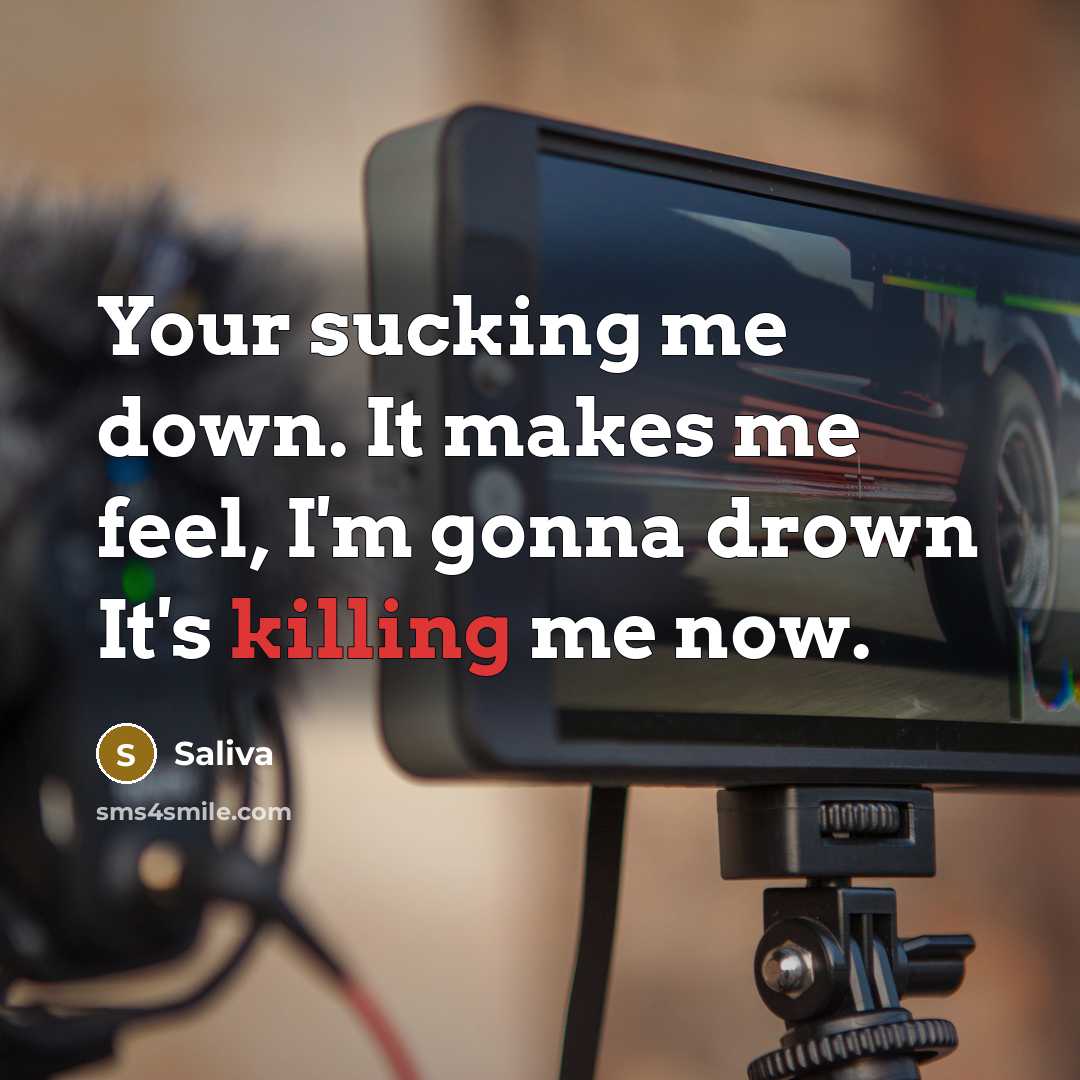 “Your sucking me down. It makes me feel, I'm gonna…” quote by Saliva