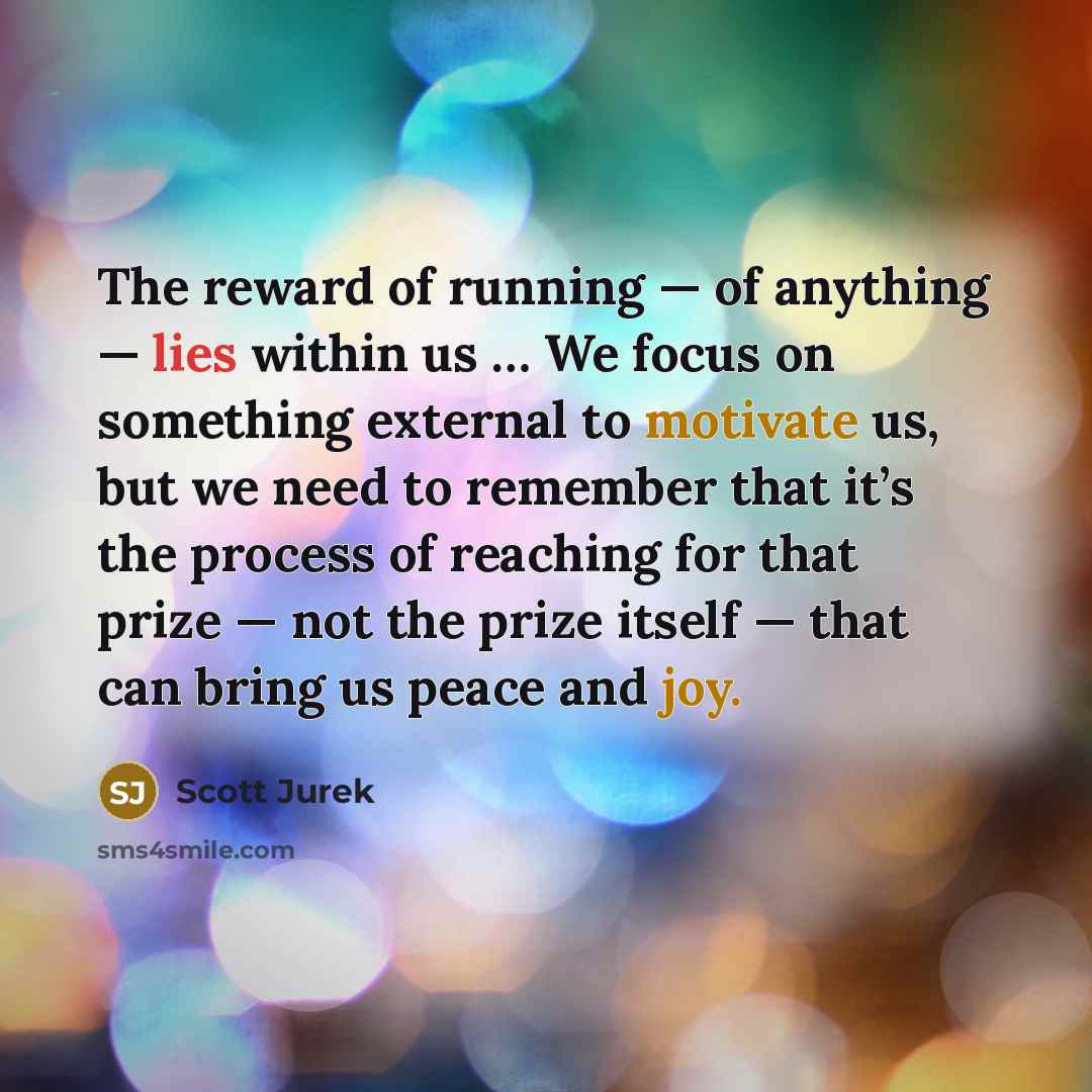 “The reward of running — of anything — lies within…” quote by Scott Jurek