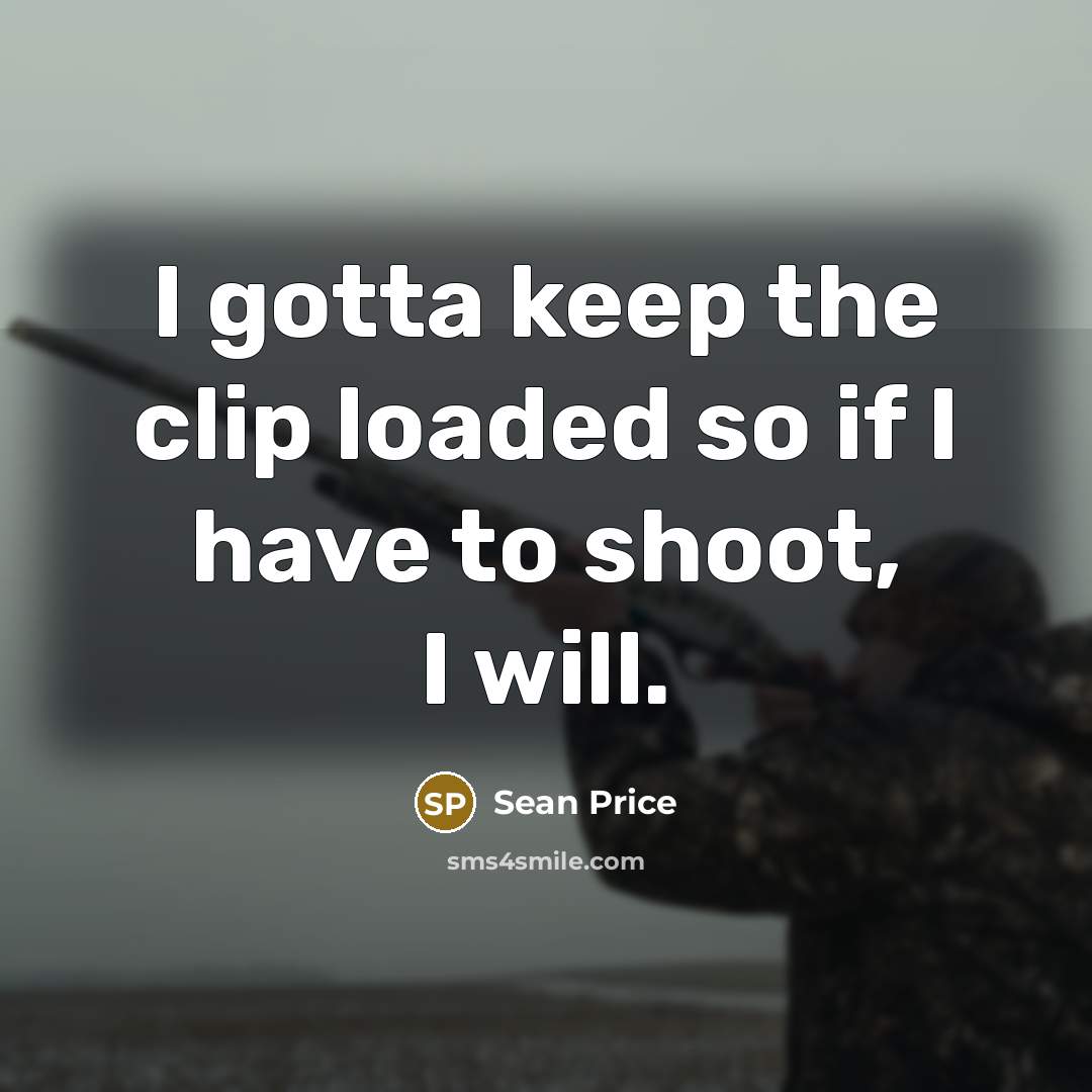“I gotta keep the clip loaded so if I have…” quote by Sean Price