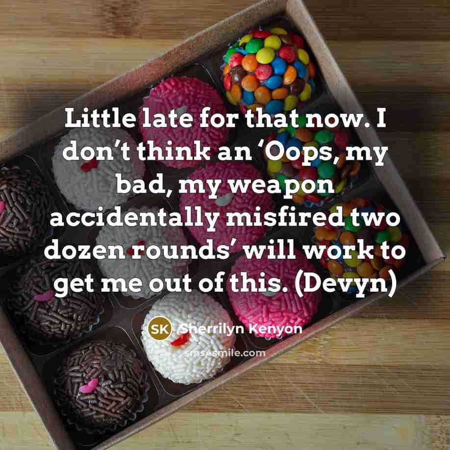 “Little late for that now. I don’t think an ‘Oops,…” quote by Sherrilyn Kenyon