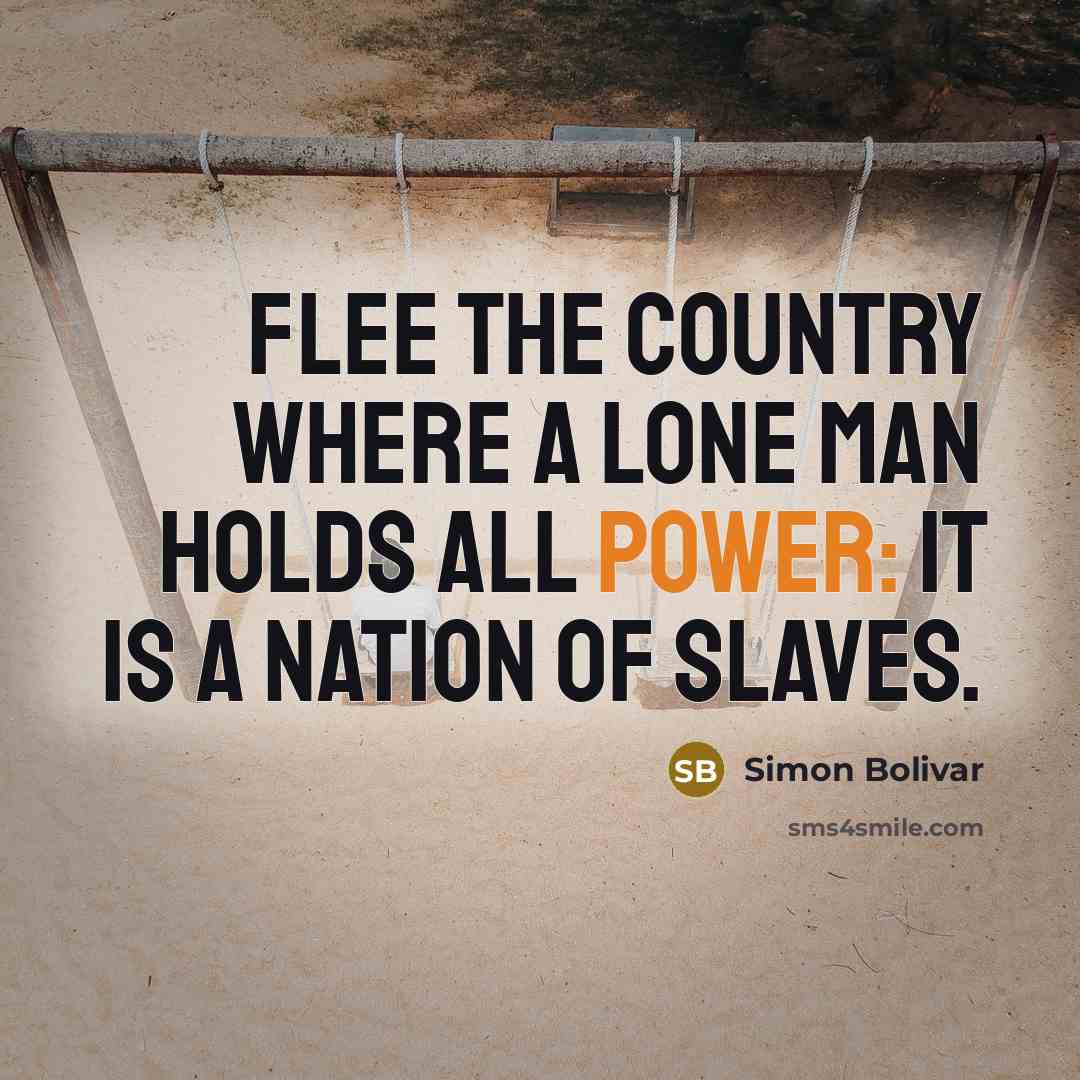 “Flee the country where a lone man holds all power:…” quote by Simon Bolivar
