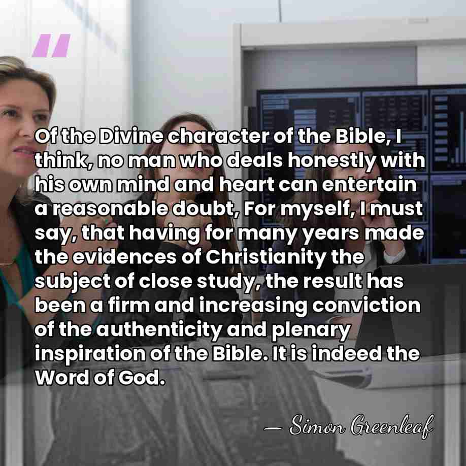 Of the Divine character of the Bible, I think, no man who&hellip; - Simon Greenleaf