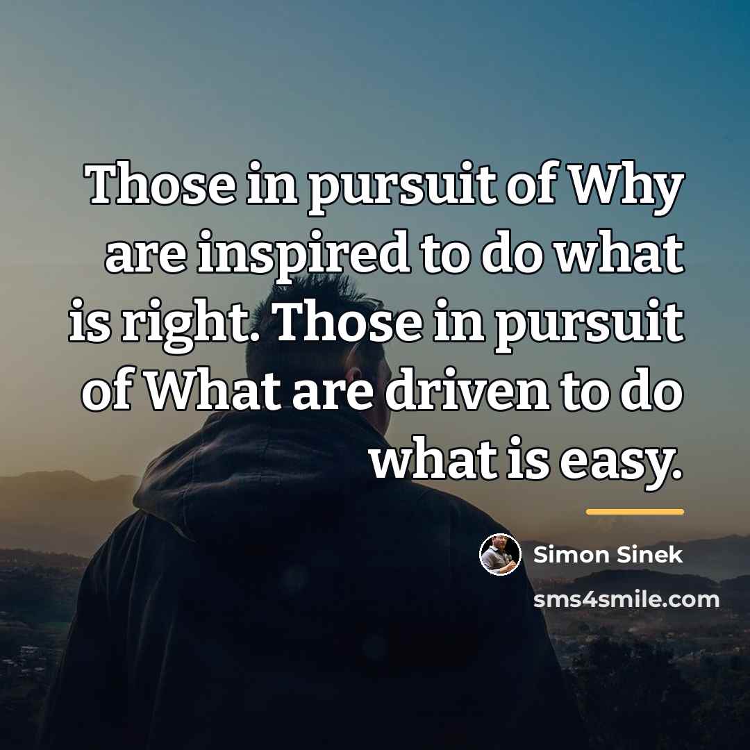 “Those in pursuit of Why are inspired to do what…” quote by Simon Sinek