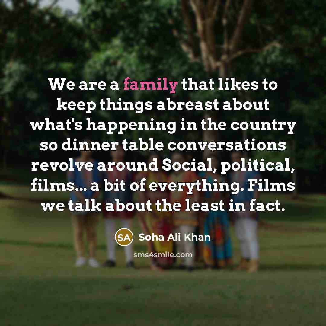 “We are a family that likes to keep things abreast…” quote by Soha Ali Khan