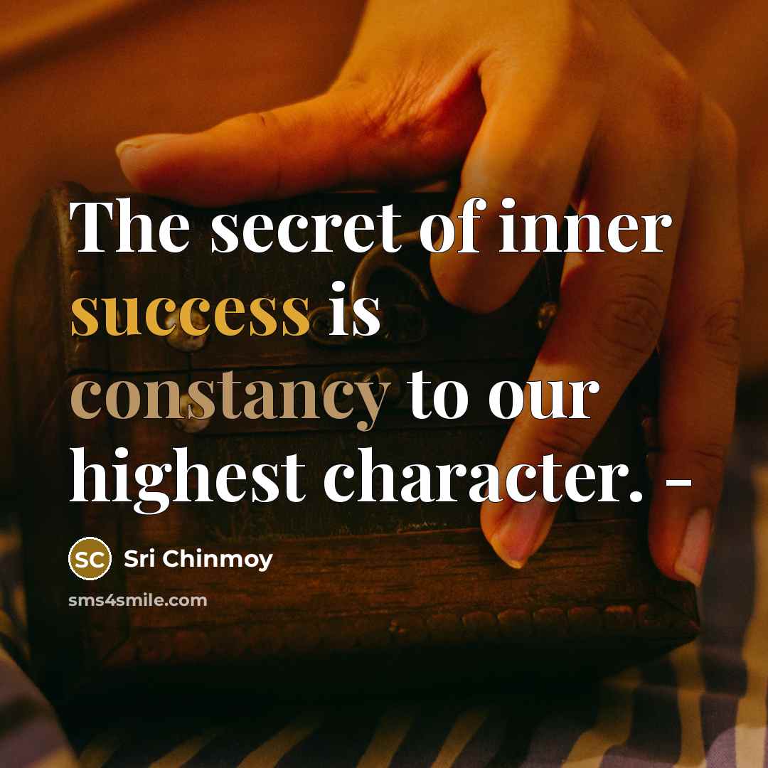 “The secret of inner success is constancy to our highest…” quote by Sri Chinmoy