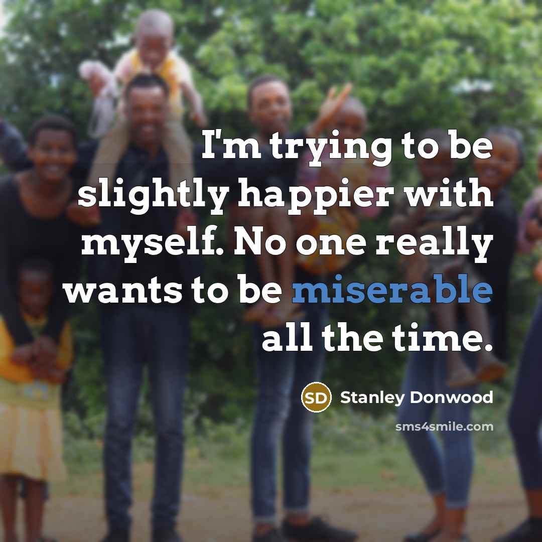 “I'm trying to be slightly happier with myself. No one…” quote by Stanley Donwood