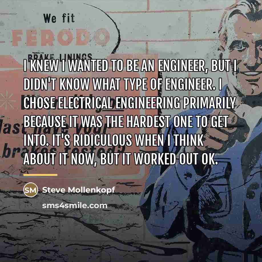“I knew I wanted to be an engineer, but I…” quote by Steve Mollenkopf