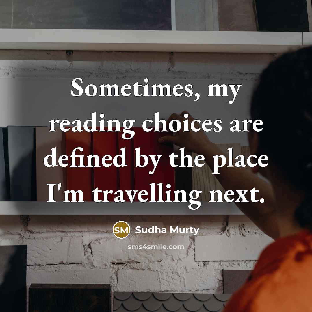 “Sometimes, my reading choices are defined by the place I'm…” quote by Sudha Murty
