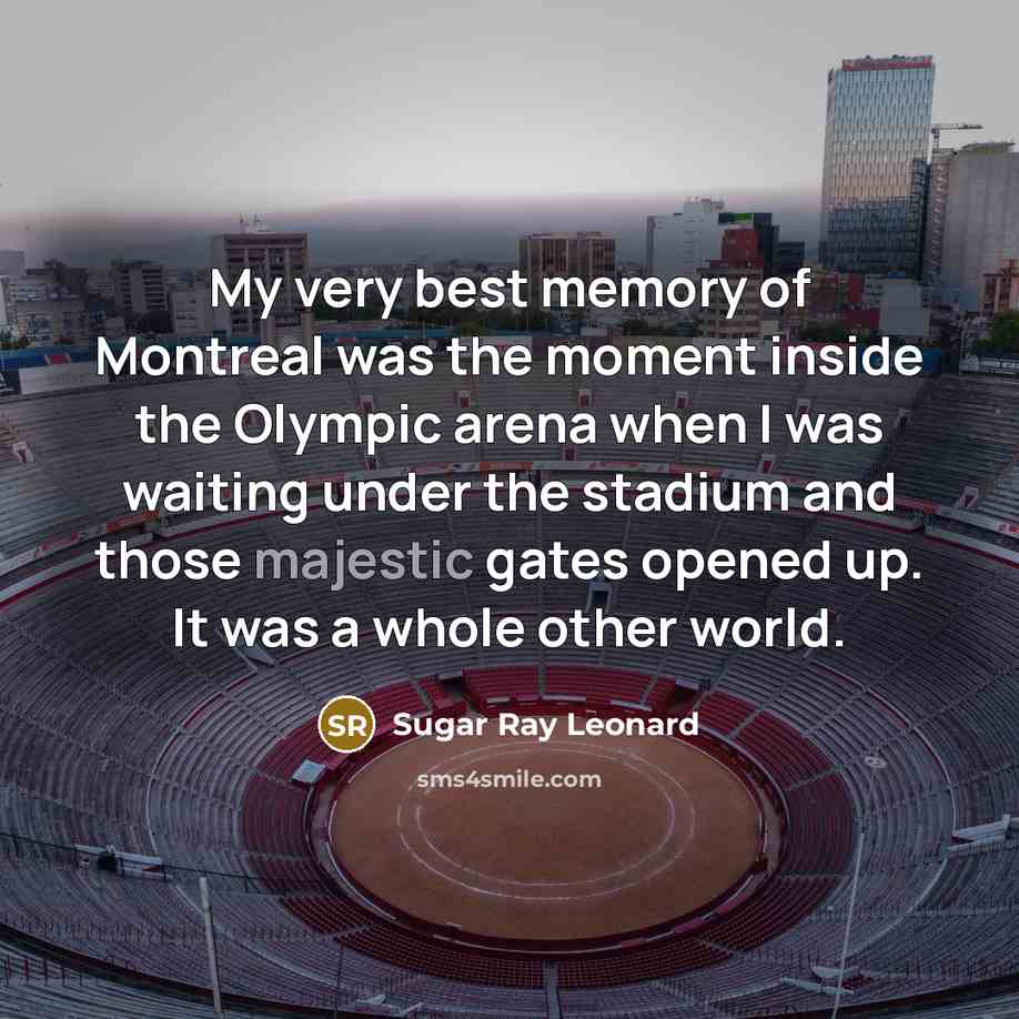 “My very best memory of Montreal was the moment inside…” quote by Sugar Ray Leonard