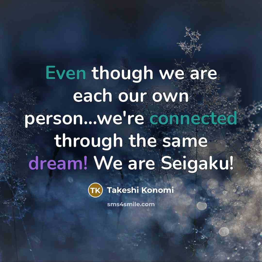 “Even though we are each our own person...we're connected through…” quote by Takeshi Konomi