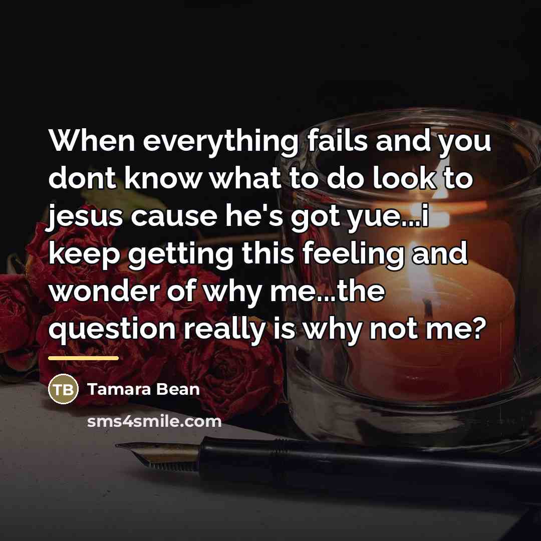 “When everything fails and you dont know what to do…” quote by Tamara Bean
