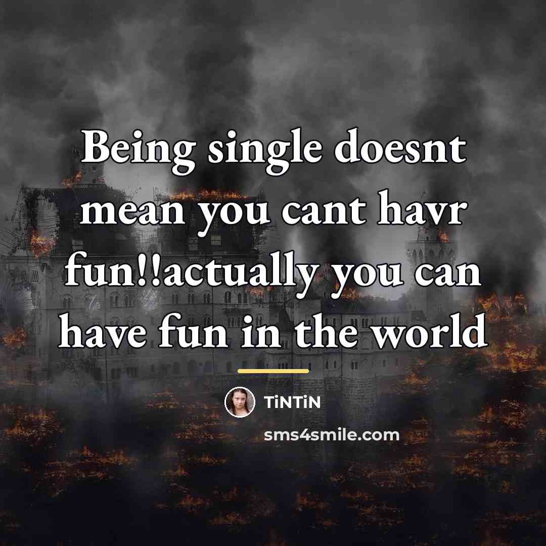 “Being single doesnt mean you cant havr fun!!actually you can…” quote by Tintin