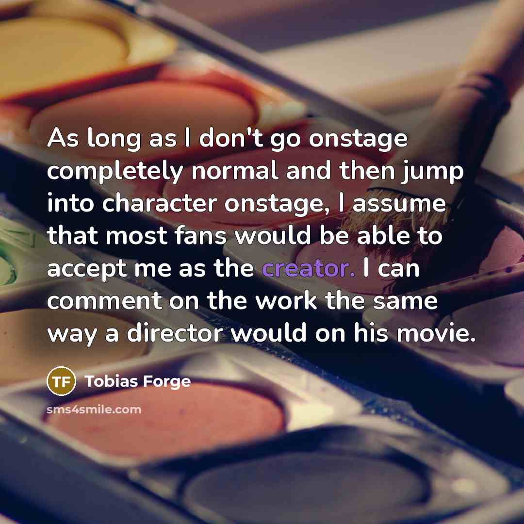 “As long as I don't go onstage completely normal and…” quote by Tobias Forge