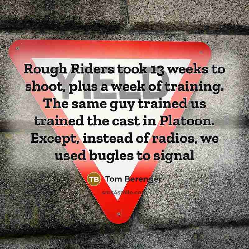 “Rough Riders took 13 weeks to shoot, plus a week…” quote by Tom Berenger