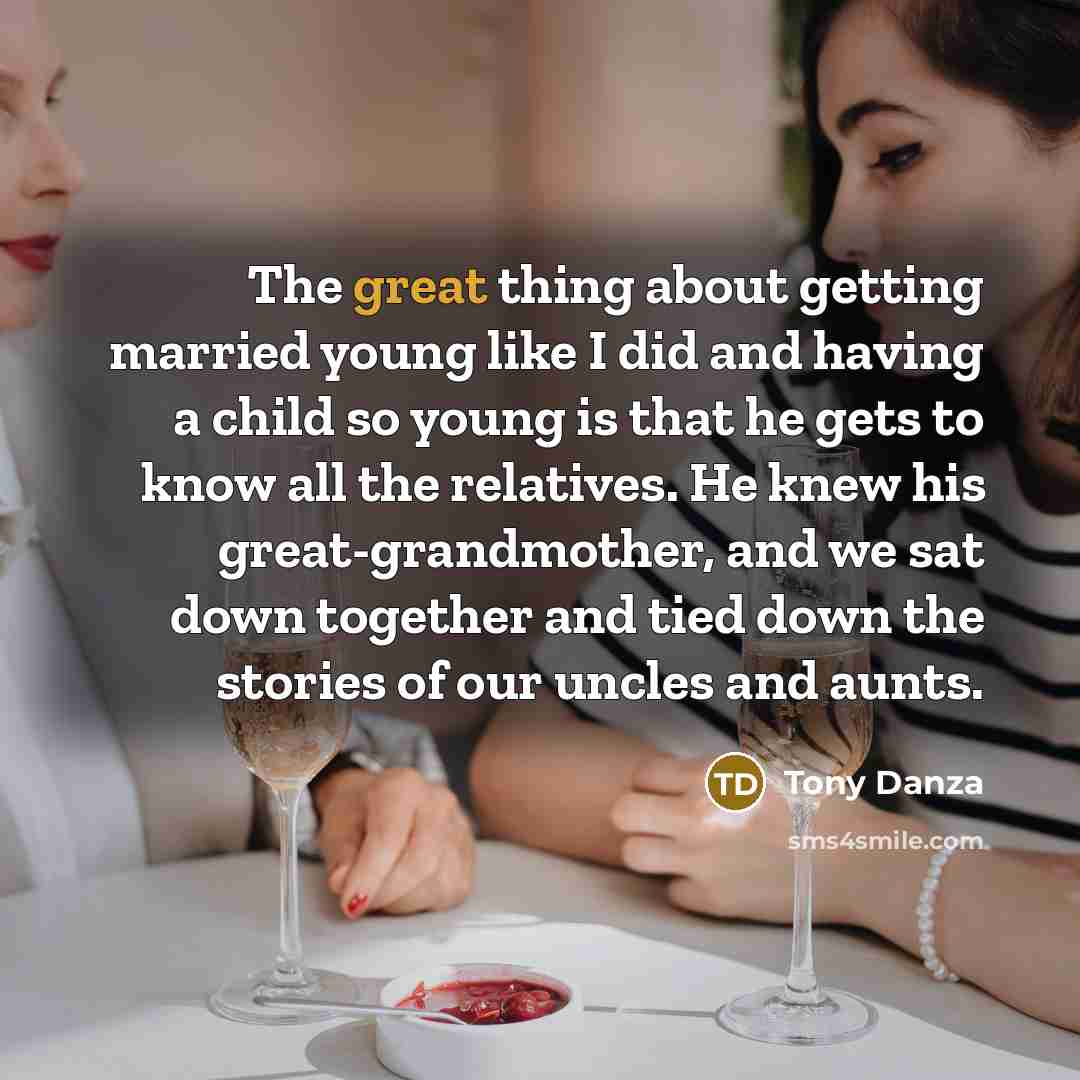 “The great thing about getting married young like I did…” quote by Tony Danza