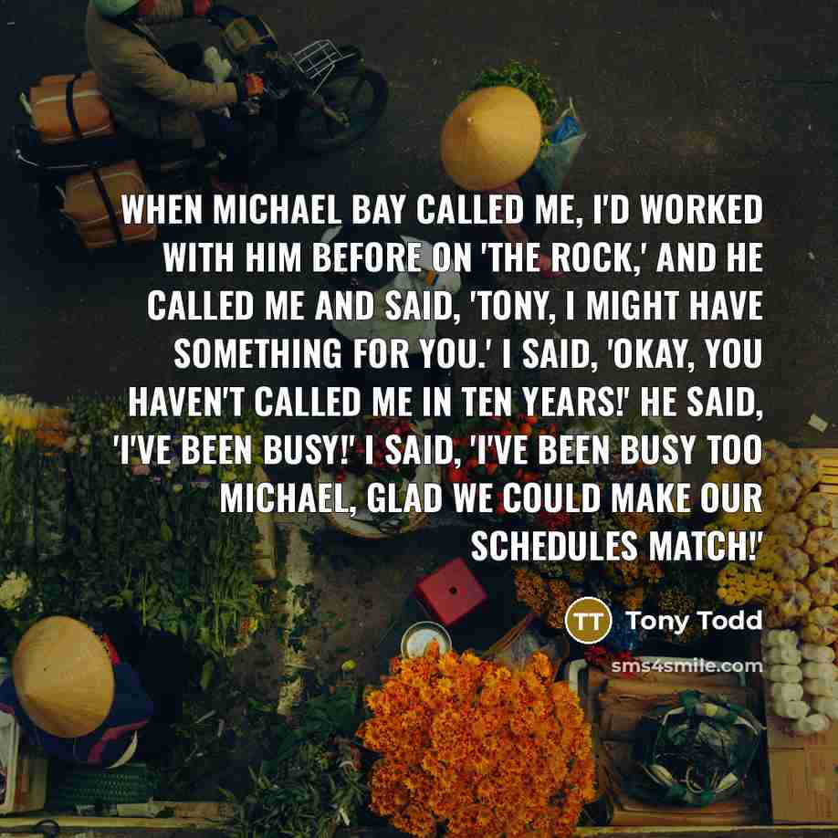 “When Michael Bay called me, I'd worked with him before…” quote by Tony Todd