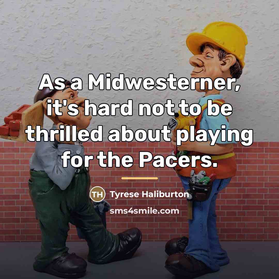 “As a Midwesterner, it's hard not to be thrilled about…” quote by Tyrese Haliburton