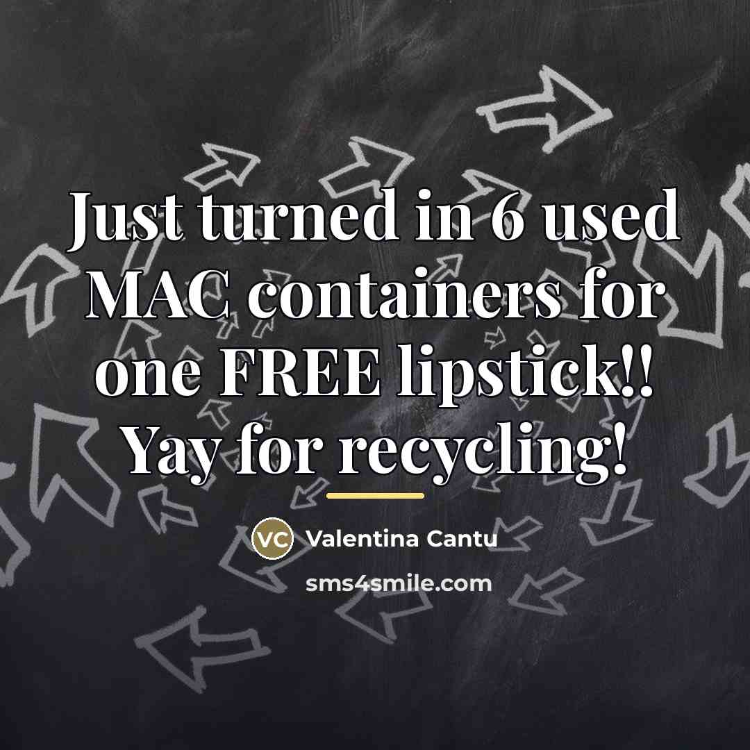 “Just turned in 6 used MAC containers for one FREE…” quote by Valentina Cantu
