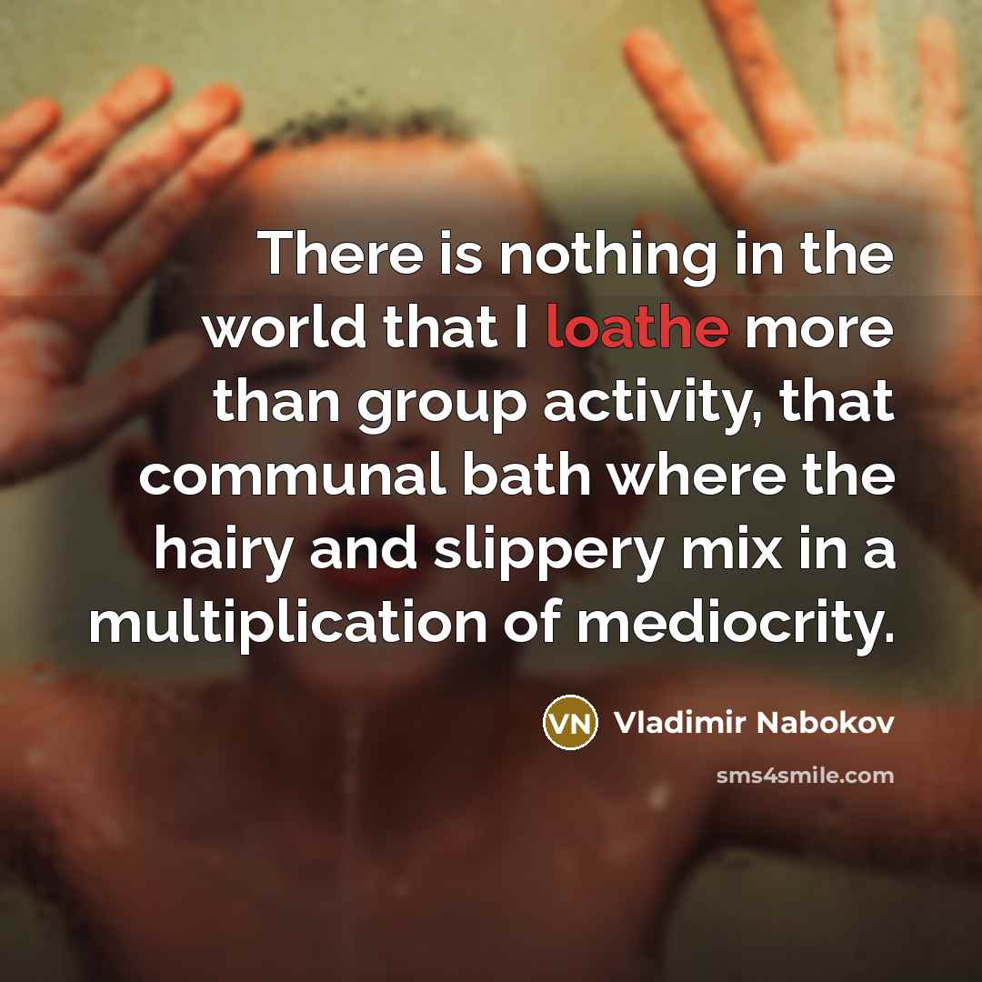 “There is nothing in the world that I loathe more…” quote by Vladimir Nabokov