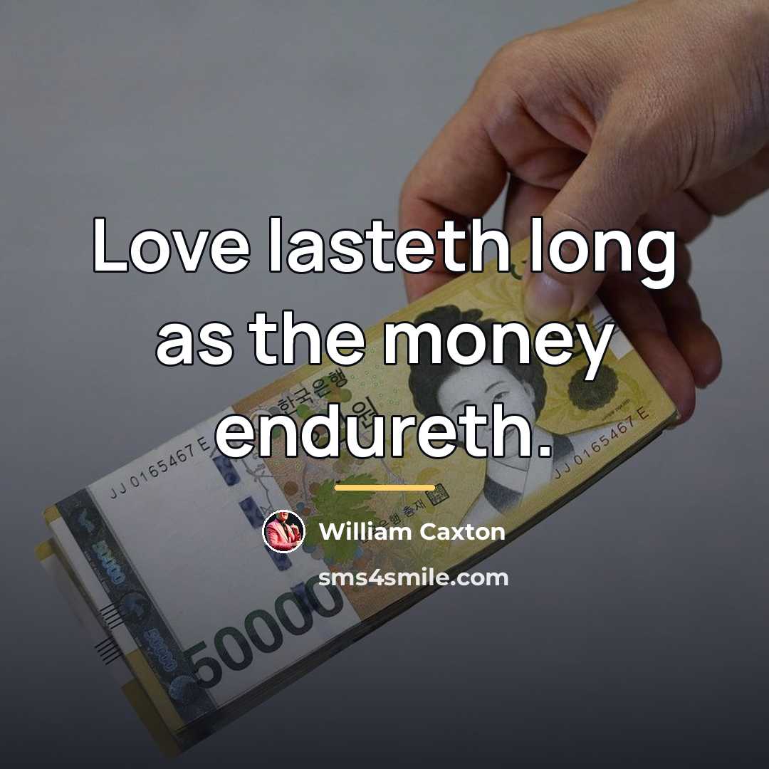 “Love lasteth long as the money endureth.…” quote by William Caxton