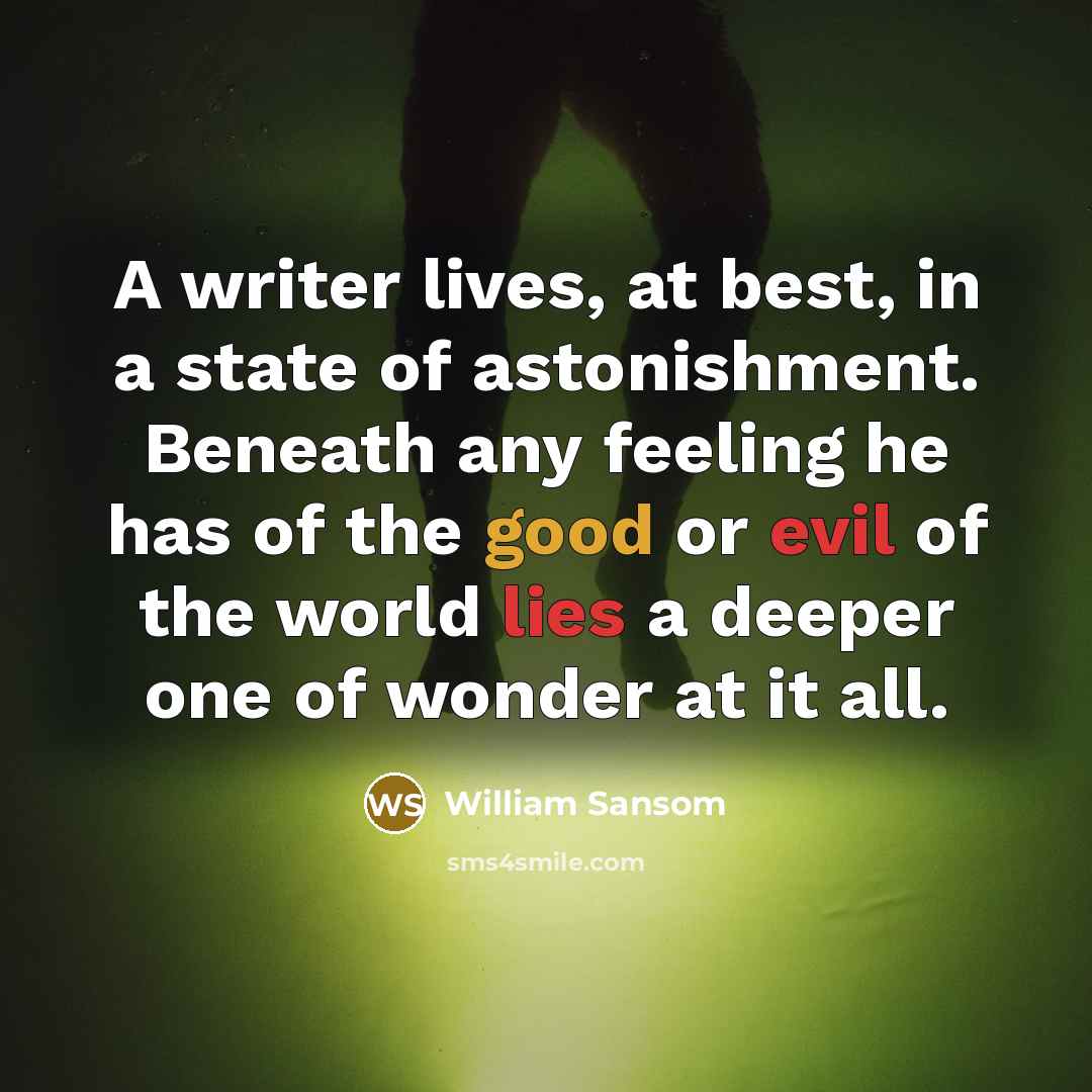 “A writer lives, at best, in a state of astonishment.…” quote by William Sansom