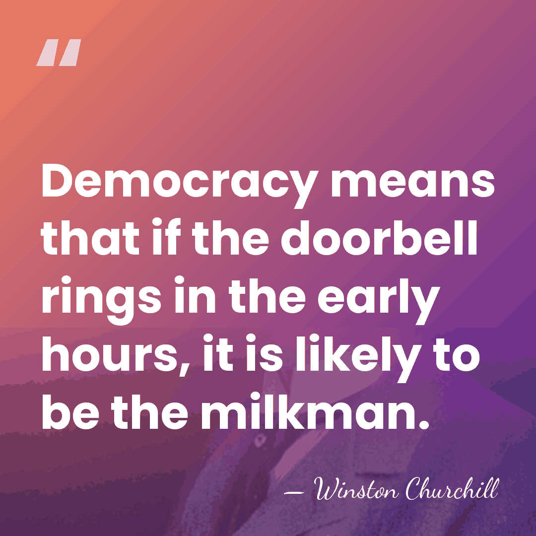Democracy means that if the doorbell rings in the early hours, it&hellip; - Winston Churchill