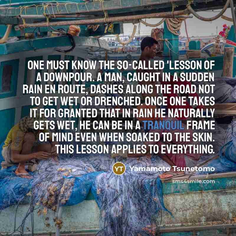 “One must know the so-called 'lesson of a downpour. A…” quote by Yamamoto Tsunetomo