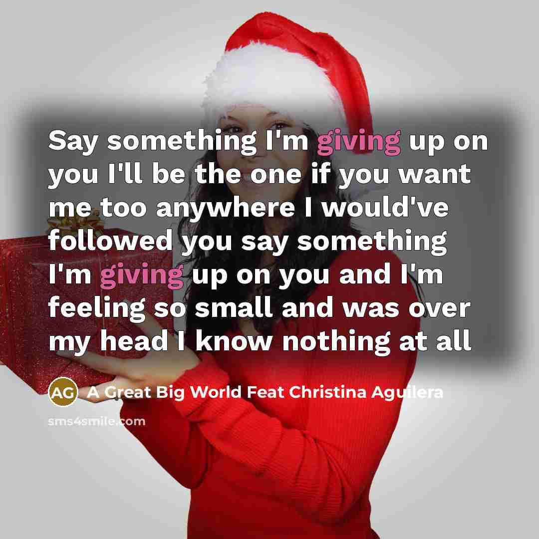 “Say something I'm giving up on you I'll be the…” quote by A Great Big World Feat Christina Aguilera