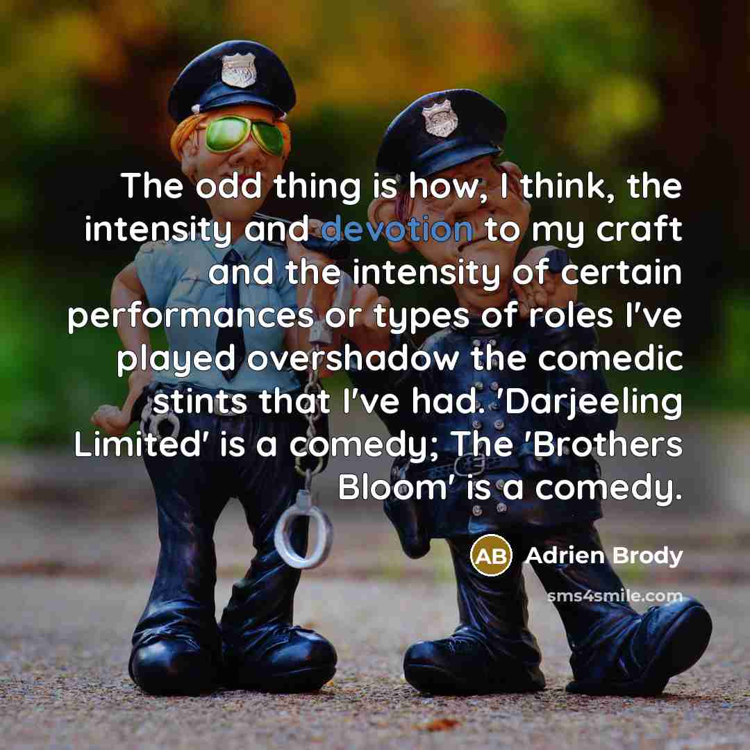 “The odd thing is how, I think, the intensity and…” quote by Adrien Brody