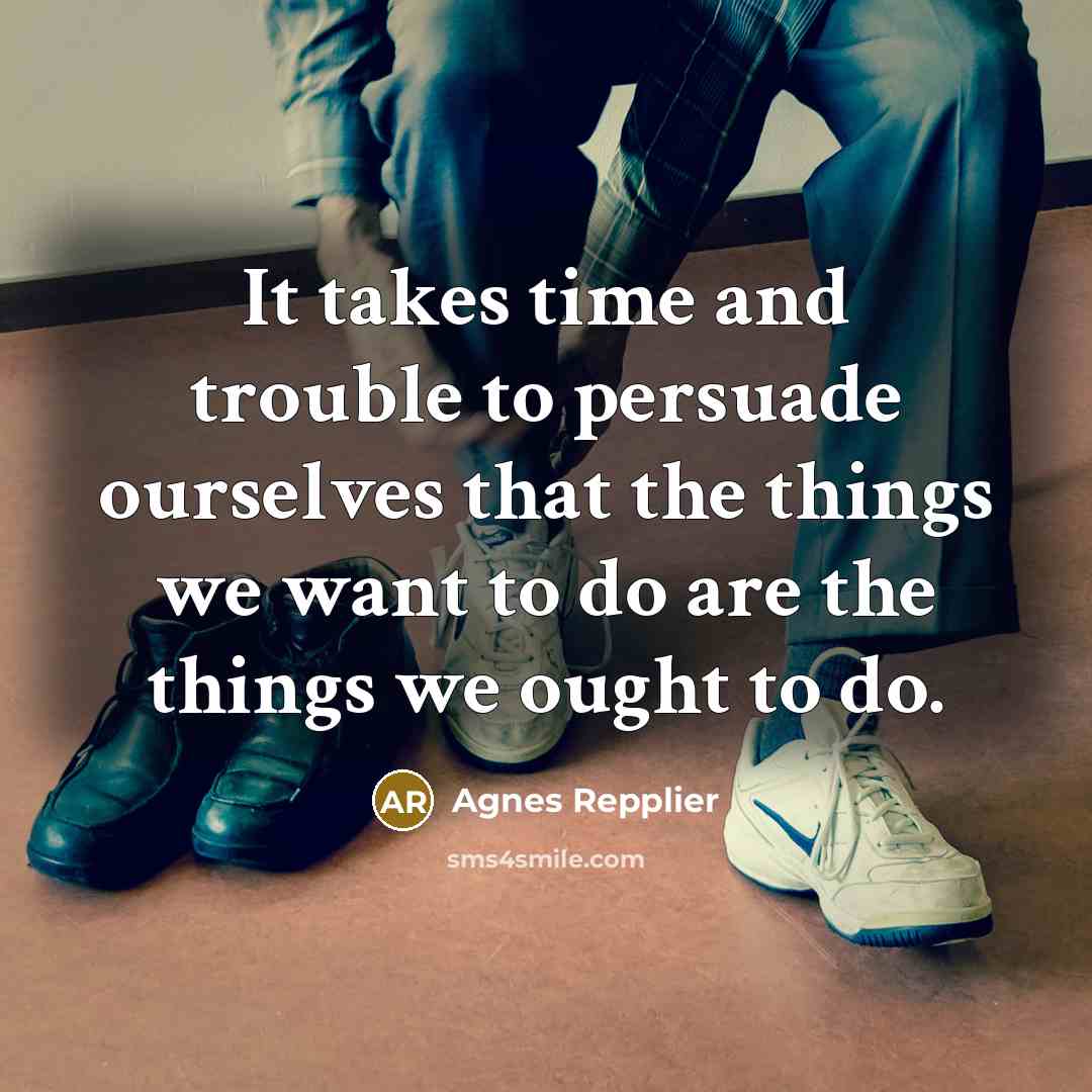 “It takes time and trouble to persuade ourselves that the…” quote by Agnes Repplier